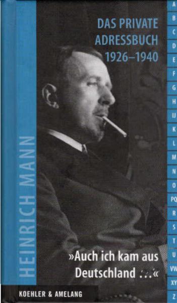 Heinrich Mann - das private Adressbuch 1926 - 1940 : ["auch ich kam aus Deutschland ..."].