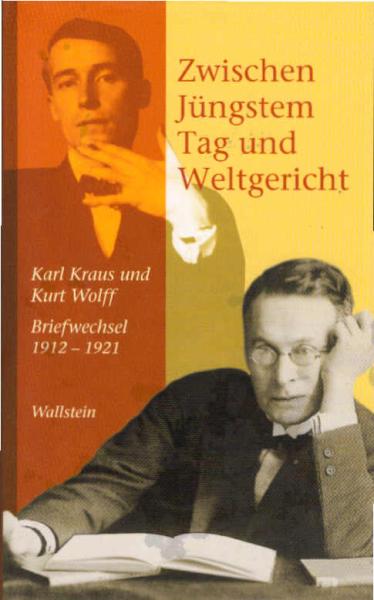 Zwischen Jüngstem Tag und Weltgericht : Karl Kraus und Kurt Wolff ; Briefwechsel 1912 - 1921.