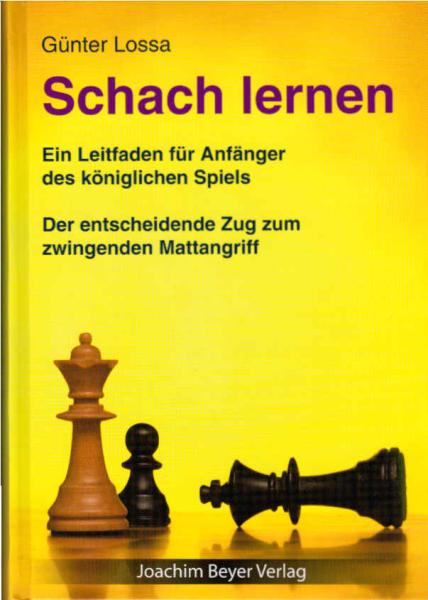 Schach lernen : ein Leitfaden für Anfänger des königlichen Spiels : der entscheidende Zug zum zwingenden Mattangriff.