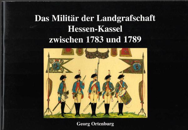 Das Militär der Landgrafschaft Hessen-Kassel zwischen 1783 und 1789.