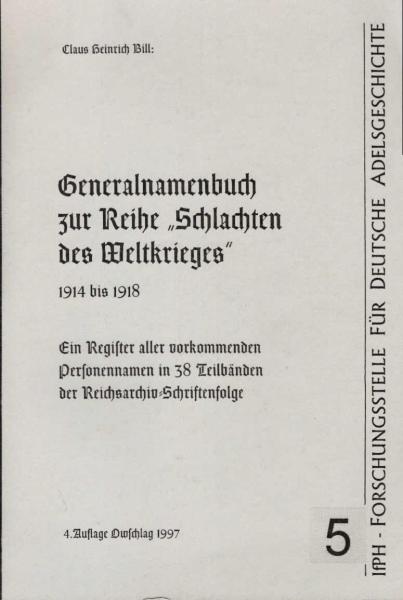 Generalnamenbuch zur Reihe Schlachten des Weltkrieges 1914-1918. Ein Register aller vorkommenden Personennamen in 38 Teilbänden der Reichsarchiv-Schriftenfolge. [Privardruck]