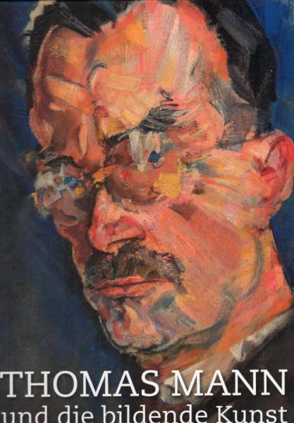 Thomas Mann und die bildende Kunst : Katalog zur Ausstellung im Museum Behnhaus Drägerhaus und im Buddenbrookhaus Lübeck, 13. September 2014 bis 6. Januar 2015 ; [zur Ausstellung "Augen auf! Thomas Mann und die Bildende Kunst"].