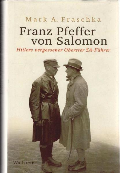 Franz Pfeffer von Salomon : Hitlers vergessener Oberster SA-Führer.