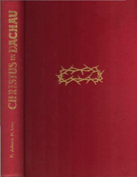 Christus in Dachau, oder Christus der Sieger : ein kirchengeschichtl. Zeugnis ; [was 2720 Geistliche aus 134 Diözesen u. 24 Nationen im KZ Dachau erlebt u. erlitten]