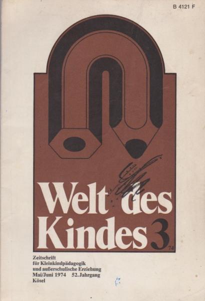Welt des Kindes 3/74. Zeitschrift für Kleinkindpädagogik und außerschulische Erziehung; Mai/Juni 1974, 52. Jg.