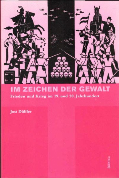 Im Zeichen der Gewalt : Frieden und Krieg im 19. und 20. Jahrhundert.