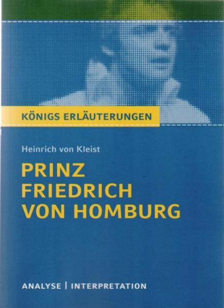 Textanalyse und Interpretation zu Heinrich von Kleist, Prinz Friedrich von Homburg : alle erforderlichen Infos für Abitur, Matura, Klausur und Referat plus Musteraufgaben mit Lösungsansätzen.