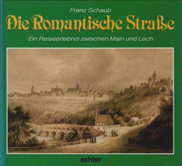 Die Romantische Strasse : e. Reiseerlebnis zwischen Main u. Lech.