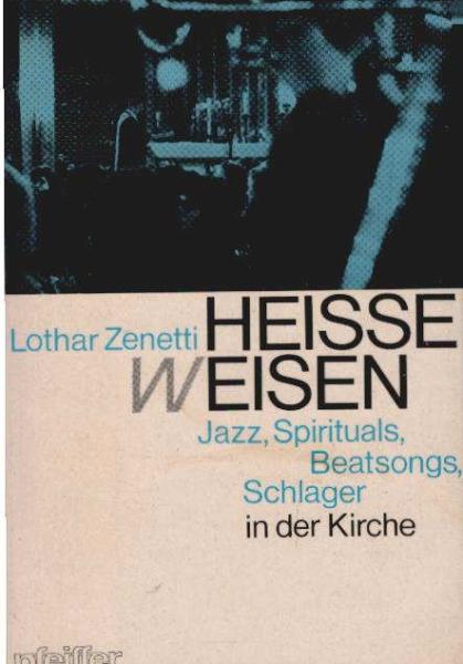 Heisse (W)Eisen : Jazz, Spirituals, Beatsongs u. Schlager in d. Kirche.
