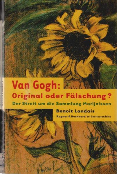Van Gogh: Original oder Fälschung? : der Streit um die Sammlung Marijnissen.