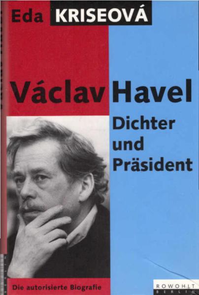 Václav Havel : Dichter und Präsident ; die autorisierte Biografie.