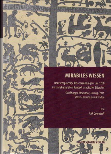 Mirabiles Wissen. Deutschsprachige Reiseerzählungen um 1200 im transkulturellen Kontext arabischer Literatur. Straßburger Alexander, Herzog Ernst, Reise-Fassung des Brandan.