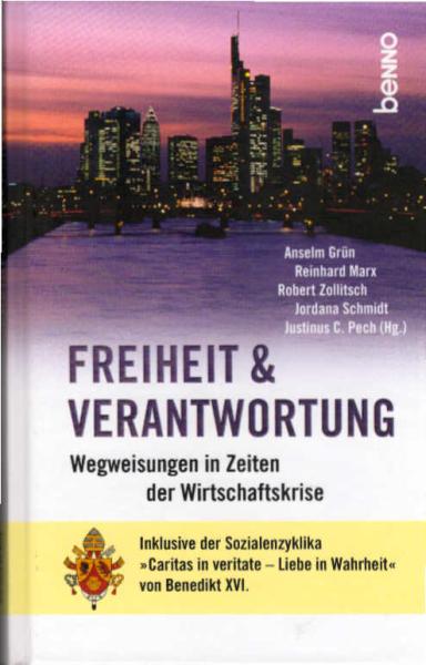 Freiheit & Verantwortung : Wegweisungen in Zeiten der Wirtschaftskrise ; [inklusive der Sozialenzyklika "Caritas in veritate - Liebe in Wahrheit" von Benedikt XVI.].