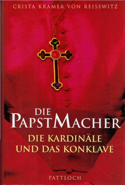 Die Papstmacher : die Kardinäle und das Konklave.
