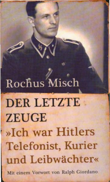 Der letzte Zeuge : "ich war Hitlers Telefonist, Kurier und Leibwächter".