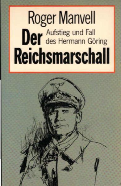 Der Reichsmarschall : Aufstieg u. Fall d. Hermann Göring.