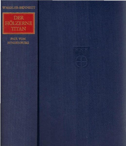 Der hölzerne Titan : Paul von Hindenburg.