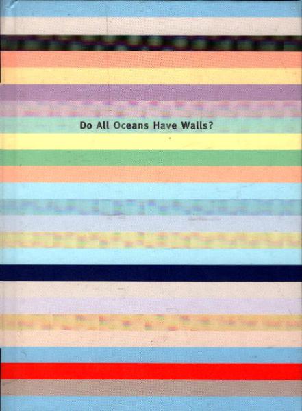 Do all oceans have walls? : eine Ausstellung in 21 Projekten, 17. Mai - 26. Juli 1998, Bremen ; [Dennis Adams ...].