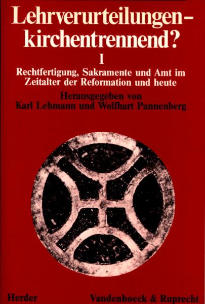 Lehrverurteilungen - kirchentrennend?; Teil: 1., Rechtfertigung, Sakramente und Amt im Zeitalter der Reformation und heute.