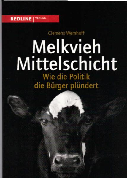 Melkvieh Mittelschicht : wie die Politik die Bürger plündert.