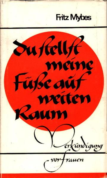 Du stellst meine Füsse auf weiten Raum : Verkündigung vor Frauen.