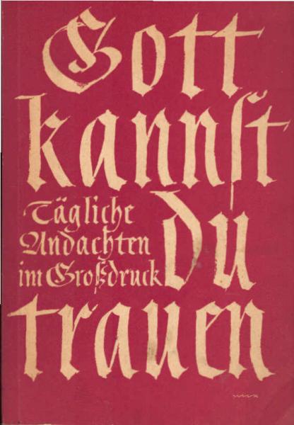 Gott kannst du trauen : Tägl. Andachten im Grossdruck.