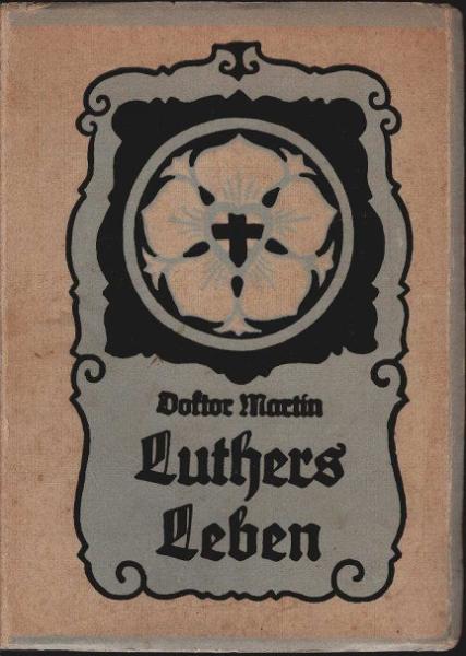 Doktor Martin Luthers Leben : Fürs deutsche Haus.