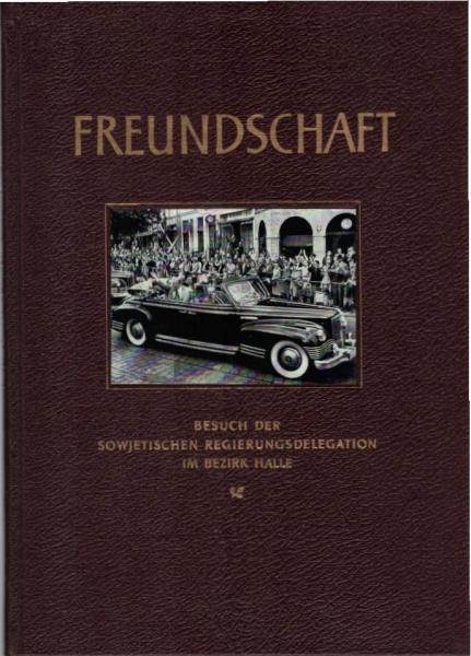 Freundschaft. Besuch der sowjetischen Regierungsdelegation im Bezirk Halle