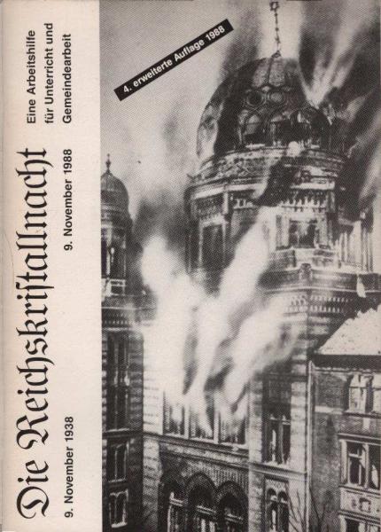Die Reichskristallnacht : 9. November 1938, 9. November 1988 ; eine Arbeitshilfe für Unterricht und Gemeindearbeit.