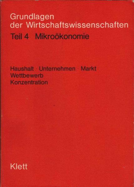 Taenzer, Uwe: Grundlagen der Wirtschaftswissenschaften; Teil: Teil 4., Mikroökonomie : Haushalt, Unternehmen, Markt, Wettbewerb, Konzentration