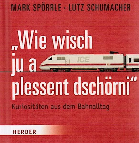 "Wie wisch ju a plessent dschörni" : Kuriositäten aus dem Bahnalltag.