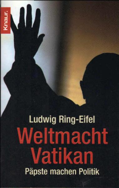 Weltmacht Vatikan : Päpste machen Politik.