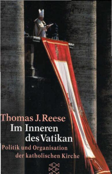 Im Inneren des Vatikan : Politik und Organisation der katholischen Kirche.
