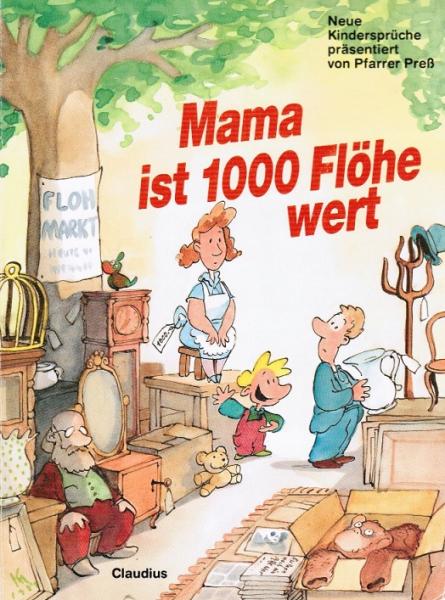 Mama ist 1000 Flöhe wert : neue Kindersprüche.