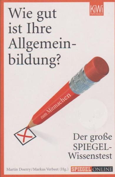 Wie gut ist Ihre Allgemeinbildung? : der große SPIEGEL-Wissenstest zum Mitmachen.