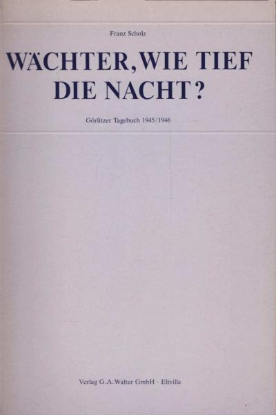 Wächter, wie tief ist die Nacht? : Görlitzer Tagebuch 1945.