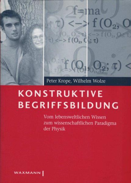 Konstruktive Begriffsbildung : vom lebensweltlichen Wissen zum wissenschaftlichen Paradigma der Physik.