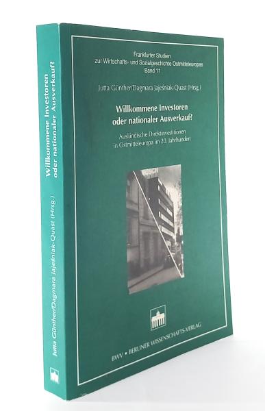 Willkommene Investoren oder nationaler Ausverkauf?  Ausländische Direktinvestitionen in Ostmitteleuropa im 20. Jahrhundert.