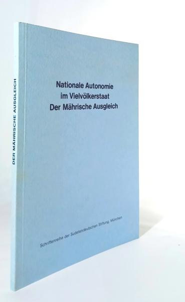 Nationale Autonomie im Vielvölkerstaat : der Mährische Ausgleich.