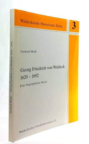 Georg Friedrich von Waldeck : (1620 - 1692) ; eine biographische Skizze ; Hans Philippi zum 75. Geburtstag gewidmet.