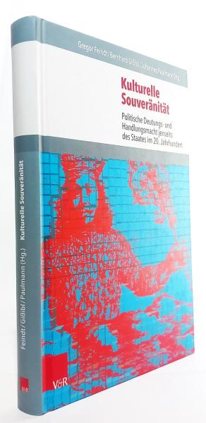 Kulturelle Souveränität. Politische Deutungs- und Handlungsmacht jenseits des Staates im 20. Jahrhundert.