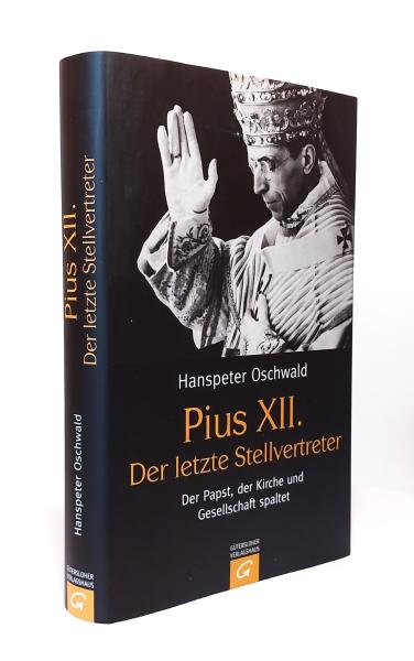 Pius XII. : der letzte Stellvertreter ; der Papst, der Kirche und Gesellschaft spaltet.