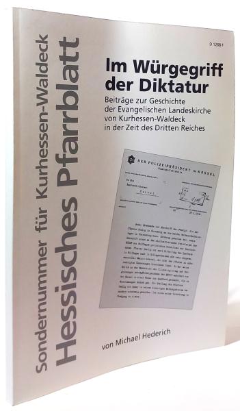 Im Würgegriff der Diktatur. Überwachungs- und Strafmaßnahmen der Geheimen Staatspolizei im Bereich der Evangelischen Kirche von Kurhessen-Waldeck in den Jahren 1933-1938. Von Michael Hederich. (= Hessisches Pfarrblatt. Sondernummer für Kurhessen-Waldeck, 