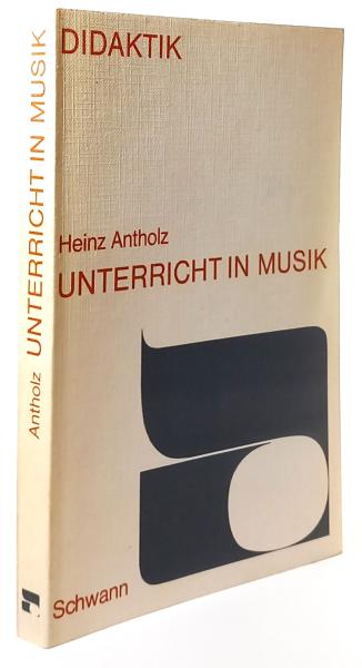 Unterricht in Musik. Ein historischer und systematischer Aufriss seiner Didaktik.