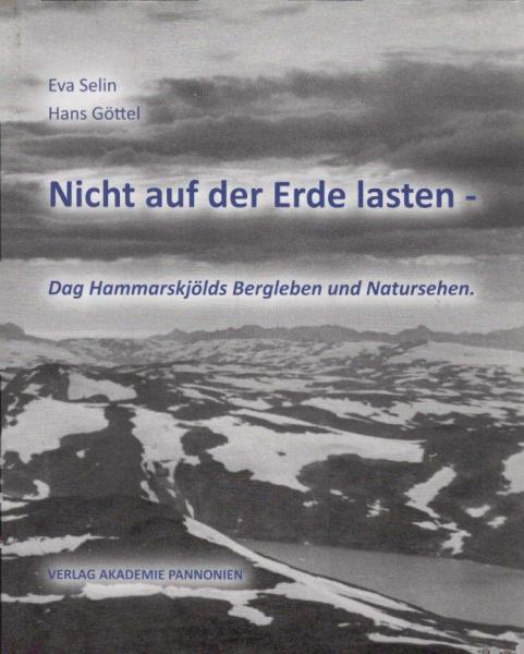 Nicht auf der Erde lasten : Dag Hammarskjölds Bergleben und Natursehen.