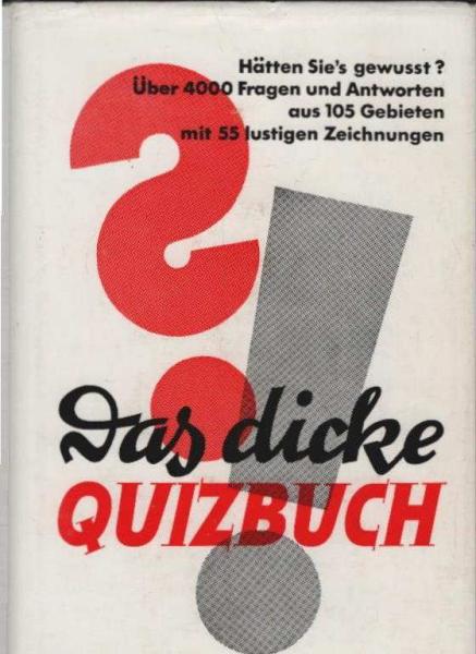 Das dicke Quizbuch : Fragen u. Antworten aus 105 Gebieten.