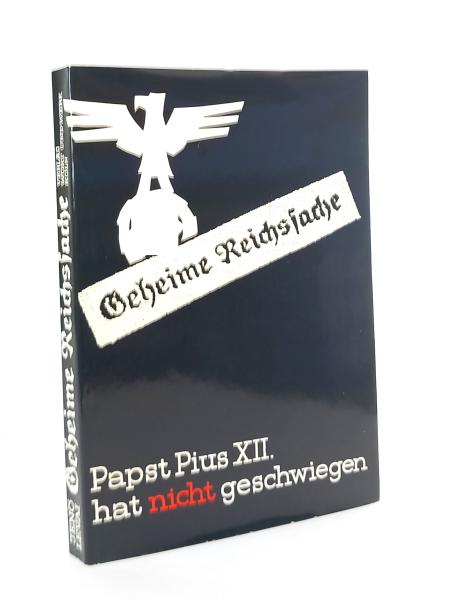 Geheime Reichssache. Papst Pius XII. hat nicht geschwiegen.