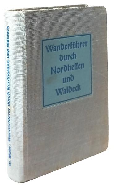 Wanderführer durch Nordhessen und Waldeck : (Kasseler Gebiet, Fulda-, Werra-, Oberweser-, Schwalm- u. Edertal, Knüll, Meissner u. Waldecker Land.) Mit bes. Berücks. d. Flora.