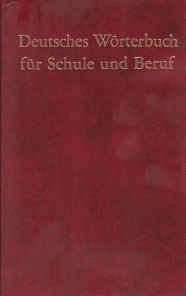 Deutsches Wörterbuch für Schule und Beruf : mit Rechtschreibung, Zeichensetzung, fremdsprachlichen Ausdrücken, Abkürzungen.