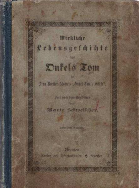 Wirkliche Lebensgeschichte des Onkels Tom in Frau Beecher-Stowe´s "Onkel Tom's Hütte". Frei nach dem Englischen.